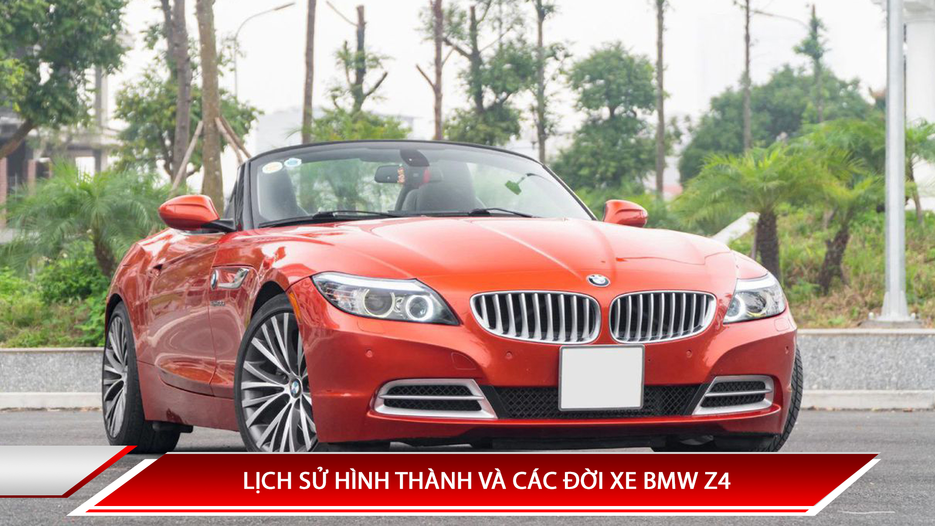 LỊCH SỬ HÌNH THÀNH BMW Z4 - CÁC ĐỜI XE BMW Z4 TRÊN THẾ GIỚI VÀ VIỆT NAM